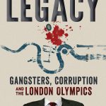 When Will Legacy: Gangsters, Corruption and the London Olympics Release? Book Publisher Date