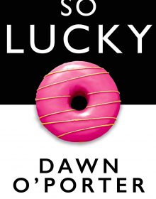 So Lucky Book Release Date - When Does Dawn O'Porter Book Release?