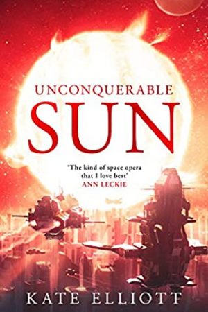 Unconquerable Sun (Sun Chronicles 1 - Paperback) Release Date? 2021 Kate Elliot Releases