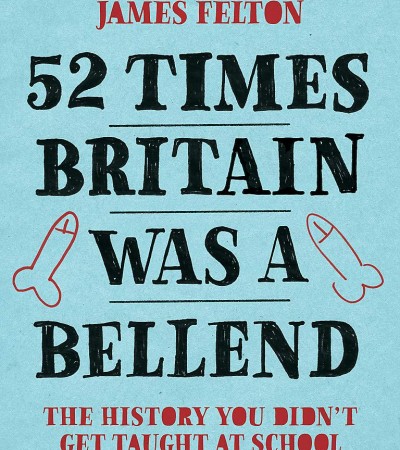 52 Times Britain was a Bellend: The History You Didn’t Get Taught At School