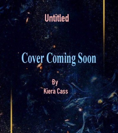 When Does Untitled Novel By Kiera Cass Come Out? 2019 Book Release Dates