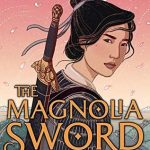 The Magnolia Sword: A Ballad Of Mulan Book Release Date? 2019 Fantasy Releases
