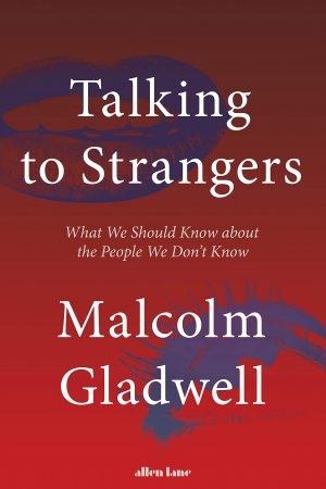 Talking to Strangers: What We Should Know about the People We Don’t Know