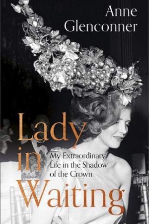 When Does Lady in Waiting: My Extraordinary Life in the Shadow of the Crown Come Out?