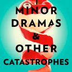 When Does Minor Dramas & Other Catastrophes Come Out? 2020 Fiction Book Release Dates
