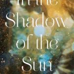 When Will In the Shadow Of The Sun Novel Come Out? 2020 Historical Fiction Book Release Date