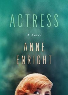 When Does Actress - Novel By Anne Enright Come Out? 2020 Historical Fiction Releases