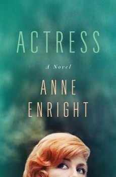When Does Actress - Novel By Anne Enright Come Out? 2020 Historical Fiction Releases