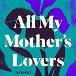 All My Mother's Lovers Novel Release Date? 2020 LGBT & Adult Fiction Releases