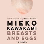 Breasts And Eggs By Mieko Kawakami Release Date? 2020 Cultural Literary Fiction Releases