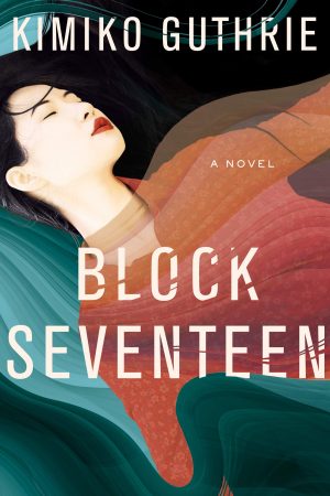 Block Seventeen - Novel By Kimiko Guthrie Release Date? 2020 Contemporary Fiction Releases