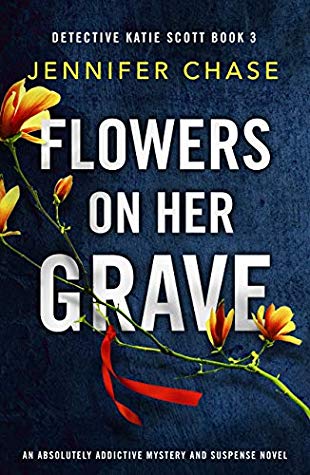Flowers On Her Grave By Jennifer Chase Release Date? 2020 Crime Fiction Releases
