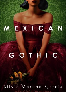 Mexican Gothic - Novel By Silvia Moreno-Garcia Release Date? 2020 Horror & Historical Fiction Releases