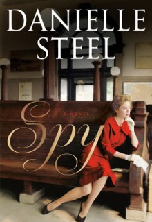 Spy - Novel By Danielle Steel Release Date? 2019 Historical Fiction & Romance Out Now Releases