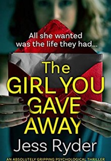 The Girl You Gave Away - Novel By Jess Ryder Release Date? 2020 Psychological Thriller Releases