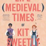 The Life And (Medieval) Times Of Kit Sweetly Release Date? 2020 Contemporary YA Novel Releases