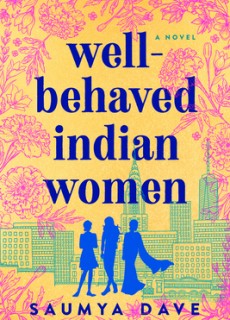 Well-Behaved Indian Women - Novel By Saumya Dave Release Date? 2020 Fiction Releases