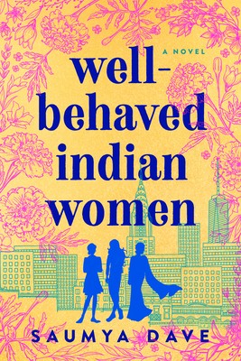 Well-Behaved Indian Women - Novel By Saumya Dave Release Date? 2020 Fiction Releases