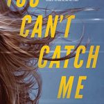 You Can't Catch Me Novel Release Date? 2020 Thriller & Suspense Releases