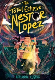 The Total Eclipse Of Nestor Lopez By Adrianna Cuevas Release Date? 2020 Fantasy Middle Grade
