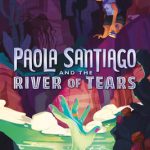 Paola Santiago And The River Of Tears By Tehlor Kay Mejia Release Date? 2020 Mythology Releases
