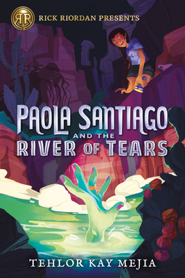 Paola Santiago And The River Of Tears By Tehlor Kay Mejia Release Date? 2020 Mythology Releases