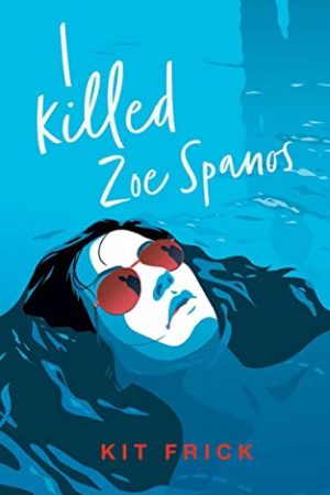 I Killed Zoe Spanos By Kit Frick Release Date? 2020 Contemporary Mystery Thriller Releases