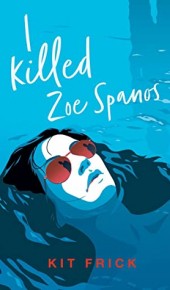 I Killed Zoe Spanos By Kit Frick Release Date? 2020 Contemporary Mystery Thriller Releases