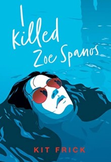 I Killed Zoe Spanos By Kit Frick Release Date? 2020 Contemporary Mystery Thriller Releases
