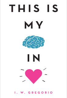 This Is My Brain In Love By I.W. Gregorio Release Date? 2020 YA Contemporary Romance Releases