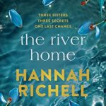 The River Home By Hannah Richell Release Date? 2020 Contemporary Fiction Releases