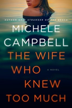 The Wife Who Knew Too Much By Michele Campbell Release Date? 2020 Thriller Releases