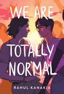 We Are Totally Normal By Rahul Kanakia Release Date? 2020 LGTB Contemporary Romance Releases