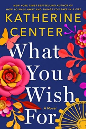 What You Wish For By Katherine Center Release Date? 2020 Contemporary Romance Releases