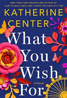 What You Wish For By Katherine Center Release Date? 2020 Contemporary Romance Releases