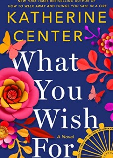 What You Wish For By Katherine Center Release Date? 2020 Contemporary Romance Releases