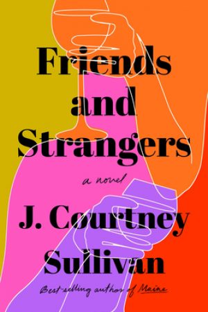 When Will Friends And Strangers By J. Courtney Sullivan Release? 2020 Contemporary Fiction