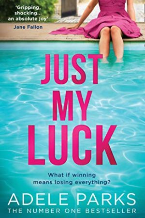 Just My Luck By Adele Parks Release Date? 2020 Fiction Releases