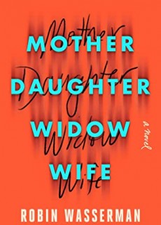 Mother Daughter Widow Wife By Robin Wasserman Release Date? 2020 Contemporary Fiction
