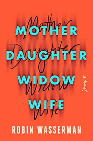 Mother Daughter Widow Wife By Robin Wasserman Release Date? 2020 Contemporary Fiction