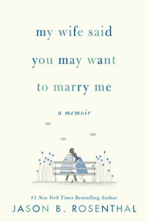 My Wife Said You May Want to Marry Me By Jason Rosenthal Release Date? 2020 Memoir Releases