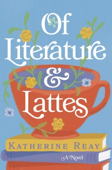 When Will Of Literature And Lattes By Katherine Reay Come Out? 2020 Contemporary Romance