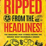 When Will Ripped From The Headlines! By Harold Schechter Release? 2020 True Crime Releases