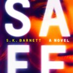 Safe By S.K. Barnett Release Date? 2020 Psychological Thriller Releases