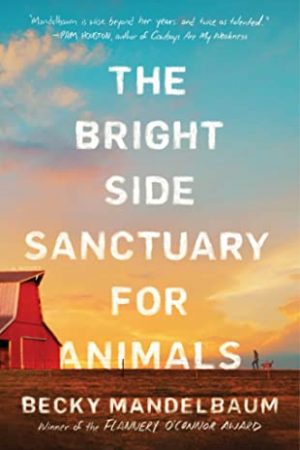 The Bright Side Sanctuary for Animals By Becky Mandelbaum Release Date? 2020 Contemporary Fiction