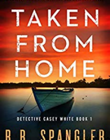 When Will Taken From Home By B.R. Spangler Release? 2020 Fiction Releases