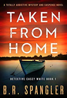 When Will Taken From Home By B.R. Spangler Release? 2020 Fiction Releases