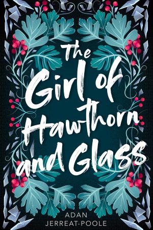 The Girl Of Hawthorn And Glass By Adan Jerreat-Poole Release Date? 2020 YA LGBT Fantasy Releases