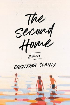 When Does The Second Home By Christina Clancy Come Out? 2020 Contemporary Fiction Releases