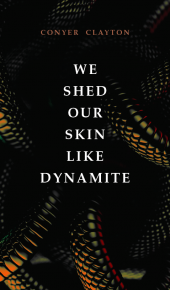 When Will We Shed Our Skin Like Dynamite By Conyer Clayton Release? 2020 Poetry Releases
